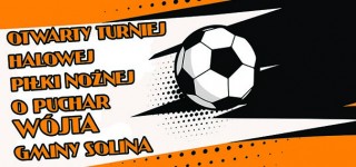 Otwarty Turniej Halowej Piłki Nożnej o Puchar  Wójta Gminy Solina