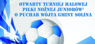 Otwarty Turniej Halowej Piłki Nożnej Juniorów o Puchar Wójta Gminy Solina